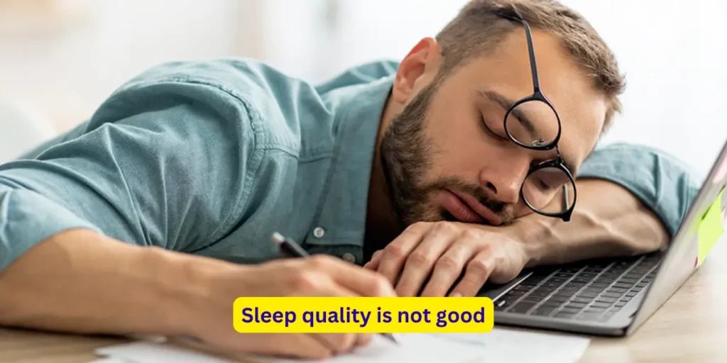 Sleep quality is not good