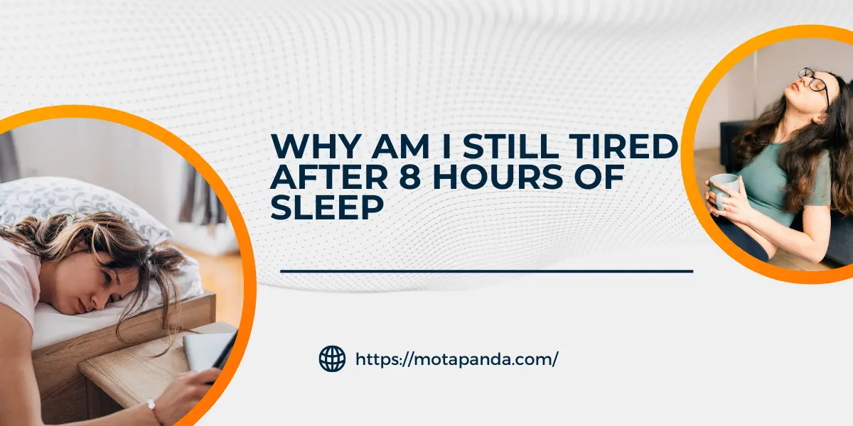 why am i still tired after 8 hours of sleep